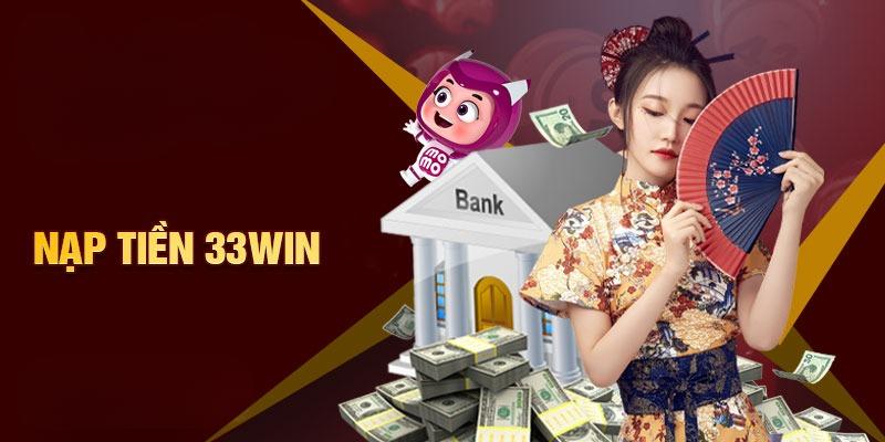 Hướng Dẫn Thực Hiện Nạp Tiền Vào Tài Khoản 33Win