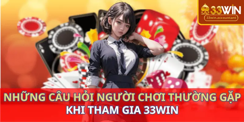 Một Số Câu Hỏi Thường Gặp Khi Cá Cược Tại 33WIN