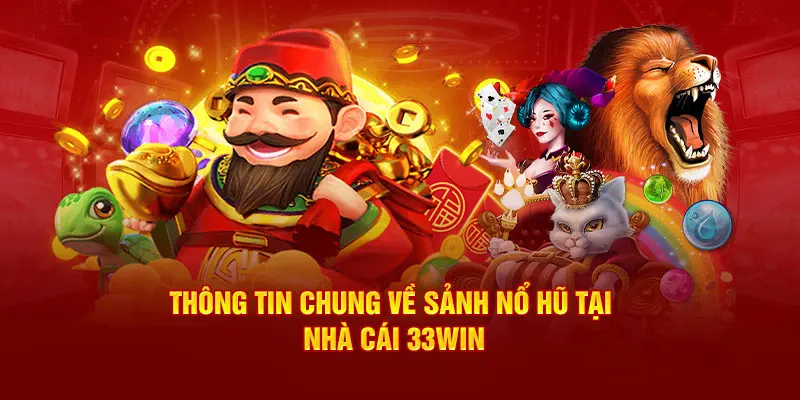 Tổng Quan Về Nền Tảng Nổ Hũ 33Win